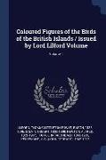 Coloured Figures of the Birds of the British Islands / Issued by Lord Lilford Volume, Volume 1