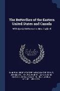 The Butterflies of the Eastern United States and Canada: With Special Reference to New England