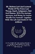 Mr. Boltons Last And Learned Worke Of The Foure Last Things, Death, Iudgement, Hell And Heaven. With His Assises-sermons, And Notes On Iustice Nicolls