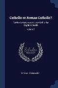 Catholic or Roman Catholic?: Twelve Letters to one Unsettled in the English Church, Volume 2