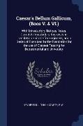 Caesar's Bellum Gallicum, (Boos V. & VI.): With Introductory Notices, Notes, Complete Vocabulary, Exercises in Translation Suitable for Beginners, and