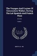 The Voyages And Cruises Of Commodore Walker, During The Lat Spanish And French Wars: In 2 Vol, Volume 1