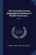 The Twentieth Century Biographical Dictionary of Notable Americans .., Volume 7