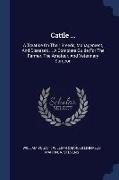 Cattle ...: A Treatise On Their Breeds, Management, And Diseases ... A Complete Guide For The Farmer, The Amateur, And Veterinary