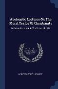 Apologetic Lectures On The Moral Truths Of Christianity: Delivered In Leipsic In The Winter Of 1872