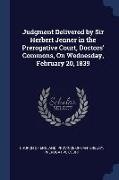 Judgment Delivered by Sir Herbert Jenner in the Prerogative Court, Doctors' Commons, On Wednesday, February 20, 1839