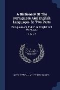 A Dictionary Of The Portuguese And English Languages, In Two Parts: Portuguese And English, And English And Portuguese, Volume 2