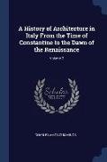 A History of Architecture in Italy From the Time of Constantine to the Dawn of the Renaissance, Volume 2