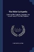 The Bible Cyclopedia: Containing The Biography, Geography, And Natural History Of The Holy Scriptures