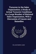 Turnover in the Sales Organization, a Study of Actual Turnover Conditions in a Large Number of National Sales Organization, With a Discussion of Cause