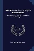 Wild Woods Life, or, a Trip to Parmachenee: Containing the Adventures of the Party of Boston Boys
