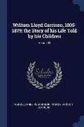 William Lloyd Garrison, 1805-1879, the Story of his Life Told by his Children, Volume 02