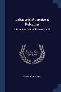 John Wiclif, Patriot & Reformer: Life and Writings. Quincentenary Ed