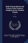 Birds of Great Britain and Ireland, Order Passeres, Complete in two Volumes Volume: V. 1, Volume 1