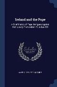 Ireland and the Pope: A Brief History of Papal Intrigues Against Irish Liberty From Adrian IV. to Leo XIII