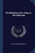 The Blindness of Dr. Gray, or, The Final Law