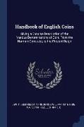 Handbook of English Coins: Giving a Concise Description of the Various Denominations of Coin, From the Norman Conquest, to the Present Reign
