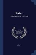 [Dickey: Family Records, ca. 1747-1962]
