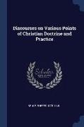 Discourses on Various Points of Christian Doctrine and Practice