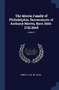 The Morris Family of Philadelphia, Descendants of Anthony Morris, Born 1654-1721 Died, Volume 3