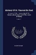 History Of St. Vincent De Paul: Founder Of The Congregation Of The Mission (vincentians) And Of The Sisters Of Charity, Volume 1