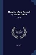 Memoirs of the Court of Queen Elizabeth, Volume 1