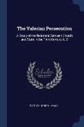 The Valerian Persecution: A Study of the Relations Between Church and State in the Third Century A. D