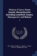 History of Lynn, Essex County, Massachusetts, Including Lynnfield, Saugus, Swampscott, and Nahant: 2