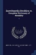 Encyclopaedia Heraldica, or, Complete Dictionary of Heraldry: 3