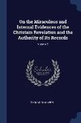 On the Miraculous and Internal Evidences of the Christain Revelation and the Authority of Its Records, Volume 2