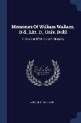 Memories Of William Wallace, D.d., Litt. D., Univ. Dubl: First Vicar Of St. Luke's, Stepney