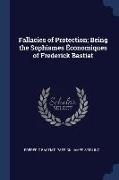 Fallacies of Protection, Being the Sophismes Économiques of Frederick Bastiat