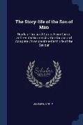 The Story-life of the Son of Man: Nearly a Thousand Stories From Sacred and Secular Sources in a Continuous and Complete Chronicle of the Earth Life o