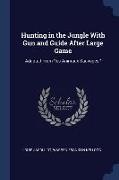 Hunting in the Jungle With Gun and Guide After Large Game: Adapted From les Animaux Sauvages