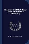 The Externals Of The Catholic Church A Handbook Of Catholic Usage