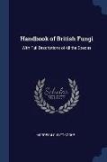 Handbook of British Fungi: With Full Descriptions of All the Species