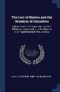 The Law of Nature and the Wonders of Ourselves: A Revelation to Self-Knowledge and Self-Efficiency, the Scientific Uplift of Man to His Proper Positio