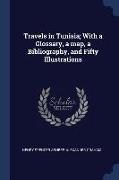 Travels in Tunisia, With a Glossary, a map, a Bibliography, and Fifty Illustrations