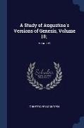 A Study of Augustine's Versions of Genesis, Volume 10,, Volume 41