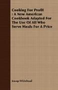 Cooking for Profit: A New American Cookbook Adapted for the Use of All Who Serve Meals for a Price