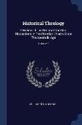 Historical Theology: A Review Of The Principal Doctrinal Discussions In The Christian Church Since The Apostolic Age, Volume 1