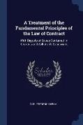 A Treatment of the Fundamental Principles of the Law of Contract: With Digests of Cases Contained in Keener's and Williston's Casebooks