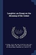 Laughter, an Essay on the Meaning of the Comic