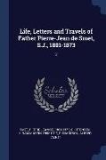 Life, Letters and Travels of Father Pierre-Jean de Smet, S.J., 1801-1873: 2