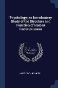 Psychology, an Introductory Study of the Structure and Function of Human Consciousness