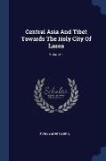 Central Asia And Tibet Towards The Holy City Of Lassa, Volume 1