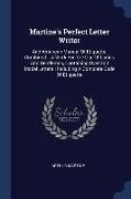 Martine's Perfect Letter Writer: And American Manual Of Etiquette, Combined.: A Work For The Use Of Ladies And Gentlemen, Containing Over 300 Model Le