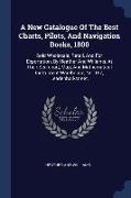 A New Catalogue Of The Best Charts, Pilots, And Navigation Books, 1800: Sold Wholesale, Retail, And For Exportation, By Heather And Williams, At Their