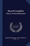Henry W. Longfellow: Biography, Anecdote[s], letters, Criticism