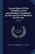 Annual Report Of The President, Act Of Incorporation, Constitution, By-laws And List Of Members For The Year, Volume 28